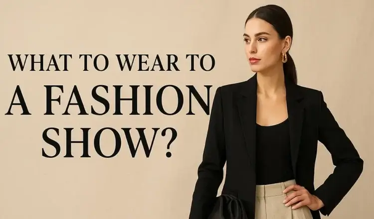 A Guide to Dressing for a Fashion Show: Tips and Tricks